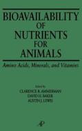 Bioavailability of Nutrients for Animals: Amino Acids, Minerals, Vitamins edito da ELSEVIER