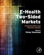 E-Health Two-Sided Markets: Implementation and Business Models di Vivian Vimarlund edito da ACADEMIC PR INC