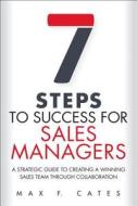 Seven Steps To Success For Sales Managers di Max F. Cates edito da Pearson Education (us)