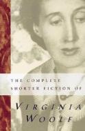 The Complete Shorter Fiction of Virginia Woolf di Woolf Virginia Woolf edito da HMH Books