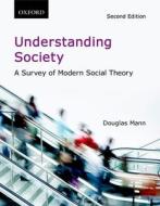 Understanding Society: A Survey of Modern Social Theory di Douglas Mann edito da OXFORD UNIV PR