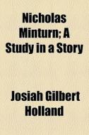 Nicholas Minturn; A Study In A Story di Josiah Gilbert Holland edito da General Books Llc