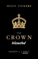The Crown Dissected: Seasons 1, 2 and 3 di Hugo Vickers edito da FIREFLY BOOKS LTD