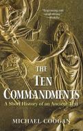 The Ten Commandments - A Short History of an Ancient Text di Michael Coogan edito da Yale University Press