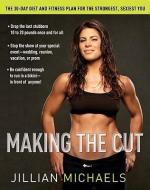Making the Cut: The 30-Day Diet and Fitness Plan for the Strongest, Sexiest You di Jillian Michaels edito da CROWN ARCHETYPE