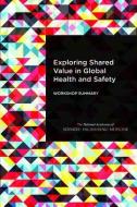 Exploring Shared Value in Global Health and Safety: Workshop Summary di National Academies Of Sciences Engineeri, Health And Medicine Division, Board On Global Health edito da PAPERBACKSHOP UK IMPORT