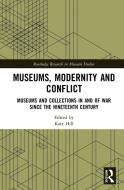 Museums, Modernity And Conflict di Kate Hill edito da Taylor & Francis Ltd