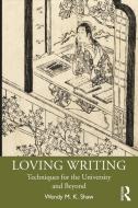 Loving Writing di Wendy M.K. Shaw edito da Taylor & Francis Ltd