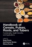 Handbook Of Cereals, Pulses, Roots, And Tubers di Sneh Punia, Anil Kumar Siroha, Manoj Kumar edito da Taylor & Francis Ltd
