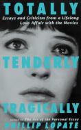 Totally, Tenderly, Tragically di Phillip Lopate edito da Anchor
