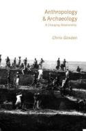 Anthropology and Archaeology di Chris Gosden edito da Routledge