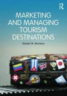 Marketing and Managing Tourism Destinations di Alastair Morrison edito da Routledge
