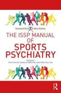 The ISSP Manual of Sports Psychiatry di Ira D (Professor Emeritus of Psychiatry Dept of Psychiatry & Behavioral Sciences Stanford University School of Me Glick edito da Taylor & Francis Ltd