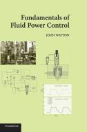 Fundamentals of Fluid Power Control di John Watton edito da Cambridge University Press