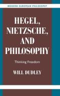 Hegel, Nietzsche, and Philosophy di Will Dudley edito da Cambridge University Press