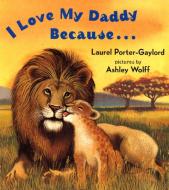 I Love My Daddy Because...Board Book di Laurel Porter-Gaylord, Laurel Gaylord edito da Dutton Books for Young Readers