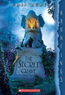 The Secret Grave: A Hauntings Novel di Lois Ruby edito da Scholastic Inc.