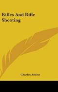 Rifles And Rifle Shooting di CHARLES ASKINS edito da Kessinger Publishing