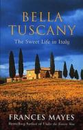 Bella Tuscany di Frances Mayes edito da Transworld Publishers Ltd