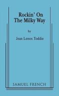 Rockin' on the Milky Way di Jean Lenox Toddie edito da SAMUEL FRENCH TRADE