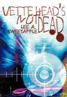 Vette Head's Not Dead di Lee A. Sweetapple edito da AUTHORHOUSE