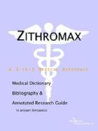 Zithromax - A Medical Dictionary, Bibliography, And Annotated Research Guide To Internet References di Icon Health Publications edito da Icon Group International