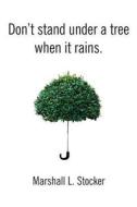 Don't Stand Under a Tree When It Rains di Marshall L. Stocker edito da Marshall L. Stocker