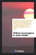 The Diary and General Expenditure Book of William Cunningham of Craigends: Kept Chiefly from 1673 to 1680 di William Cunningham, James Dodds edito da LIGHTNING SOURCE INC