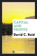 Capital and Profits di David C. Reid edito da Trieste Publishing