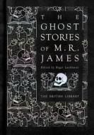 The Ghost Stories of M. R. James di ROGER LUCKHURST edito da British Library Publishing