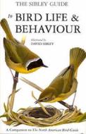 The Sibley Guide To Bird Life And Behaviour di David Sibley edito da Bloomsbury Publishing Plc