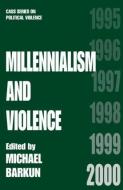 Millennialism and Violence di Michael Barkun edito da Routledge