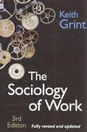The Sociology Of Work di Keith Grint edito da Polity Press