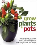 Grow Plants in Pots di Martyn Cox, DK Publishing edito da DK Publishing (Dorling Kindersley)