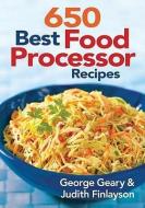 650 Best Food Processor Recipes di George Geary, Judith Finlayson edito da Robert Rose Inc
