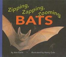 Zipping, Zapping, Zooming Bats di Ann Earle edito da PERFECTION LEARNING CORP