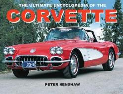 The Ultimate Encyclopedia of the Corvette di Peter Henshaw edito da Chartwell Books