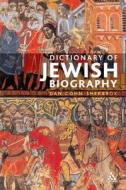 Dictionary of Jewish Biography di Daniel C. Cohn-Sherbok, Dan Cohn-Sherbok edito da Bloomsbury Academic