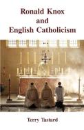 Ronald Knox and English Catholicism di Terry Tastard edito da Gracewing Publishing