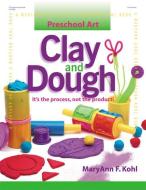 Clay and Dough: It's the Process, Not the Product! di Maryann Kohl edito da GRYPHON HOUSE