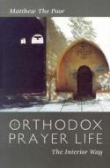 Orthodox Prayer Life di the Poor Matthew edito da St Vladimir's Seminary Press,U.S.