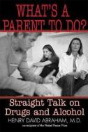 What's A Parent To Do? di Henry David Abraham edito da New Horizon Press Publishers Inc.,u.s.