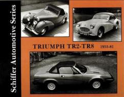 Triumph TR2-TR8 1953-1981 di Walter Zeichner edito da Schiffer Publishing Ltd