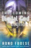 The Coming Digital God di Arno Froese edito da Olive Press (SC)
