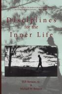 Disciplines for the Inner Life di Michael W. Benson, Bob Benson edito da LIGHTNING SOURCE INC