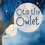Otis the Owlet di Victoria Marrs edito da HarperCollins