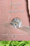 Leaving the Straight Path: Bumping Along the Appalachian Trail di B. Van Sickle edito da Shelter Mouse Stories