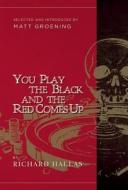 You Play the Black and the Red Comes Up di Richard Hallas edito da Pharos Editions