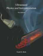Ultrasound Physics and Instrumentation di Frank Jr. Miele edito da MIELE ENTERPRISES INC
