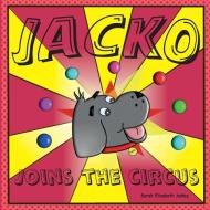 Jacko Joins the Circus di Sarah E Ashby edito da Sarah Elizabeth Ashby